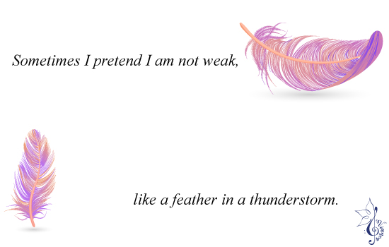 vianca-poetry-Sometimes-I-pretend-I-am-not-weak-like-a-feather-in-a-thunderstorm